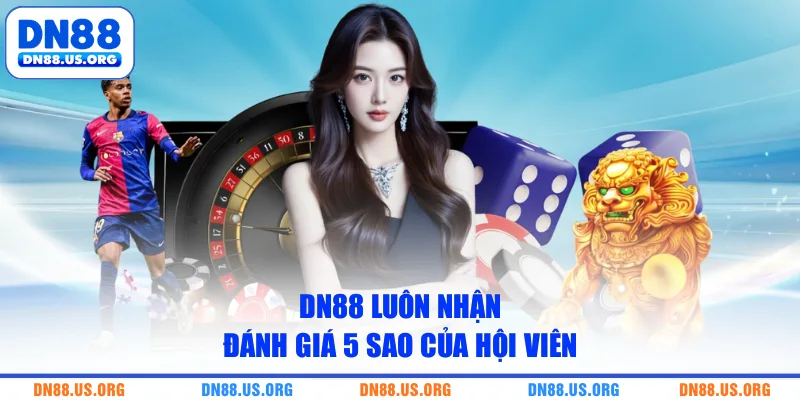 DN88 luôn nhận đánh giá 5 sao của hội viên