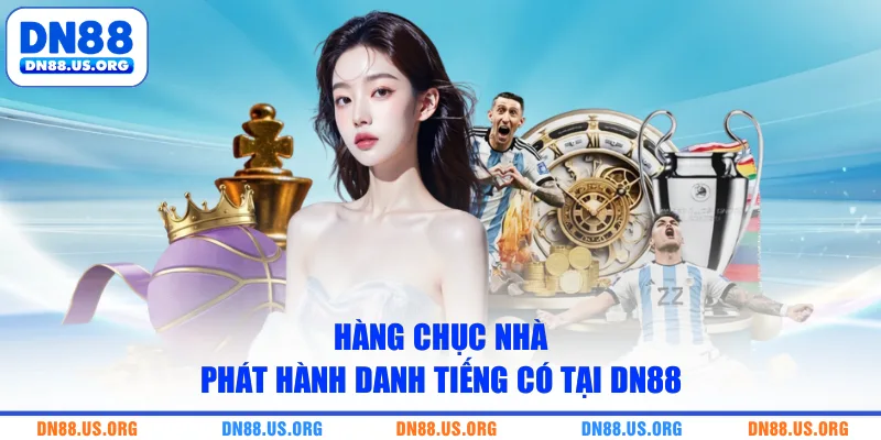 Hàng chục nhà phát hành danh tiếng có tại DN88