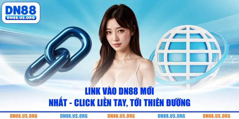 Link Vào DN88 Mới Nhất - Click Liền Tay, Tới Thiên Đường 
