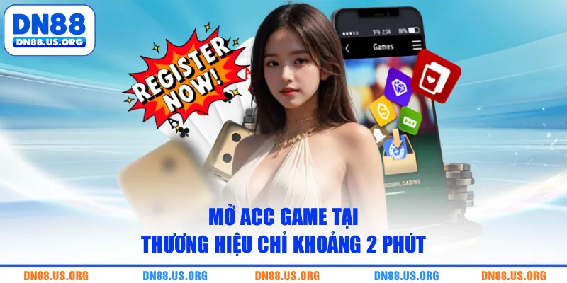 Mở acc game tại thương hiệu chỉ khoảng 2 phút