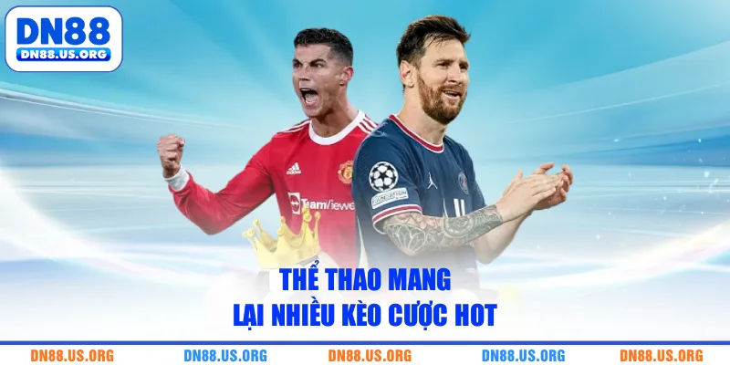 Thể thao mang lại nhiều kèo cược hot